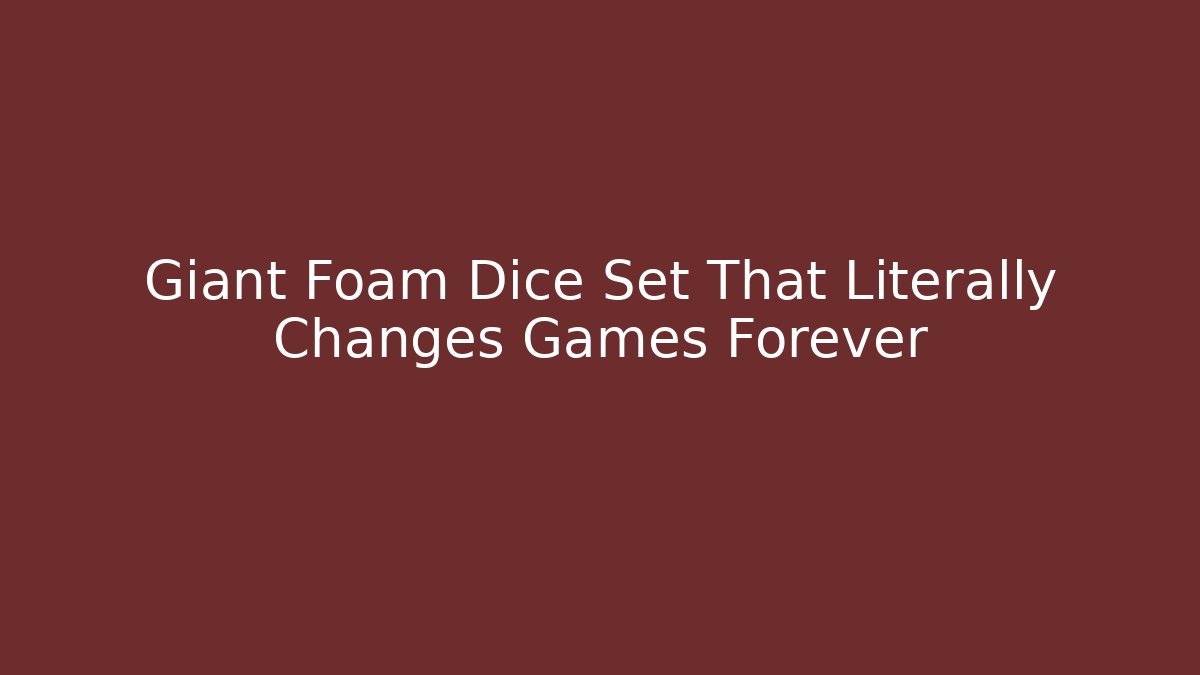 Giant Foam Dice Set That Literally Changes Games Forever
