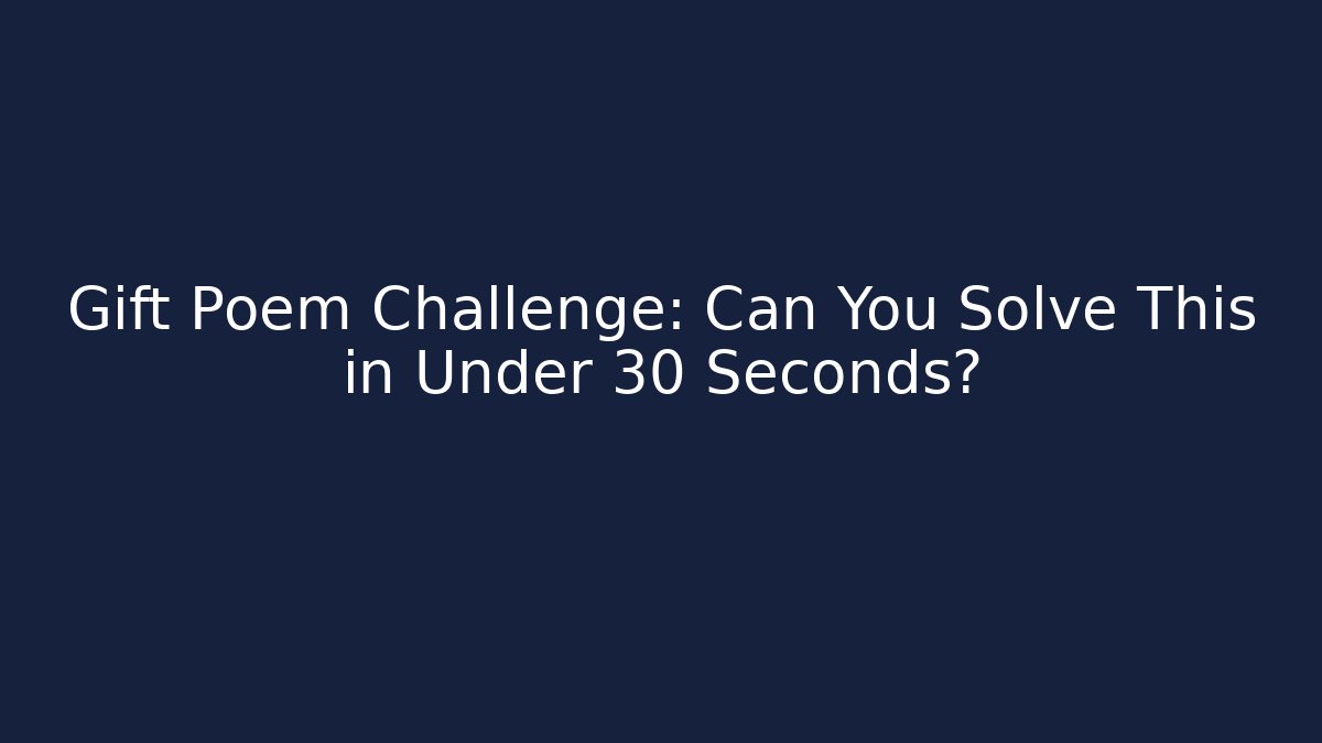 Gift Poem Challenge: Can You Solve This in Under 30 Seconds?