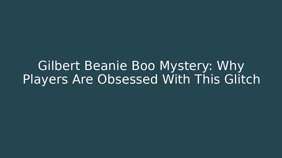 Gilbert Beanie Boo Mystery: Why Players Are Obsessed With This Glitch