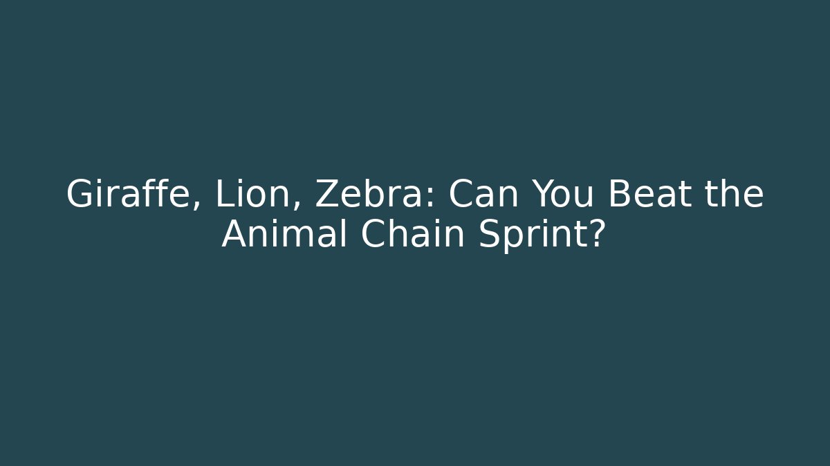 Giraffe, Lion, Zebra: Can You Beat the Animal Chain Sprint?