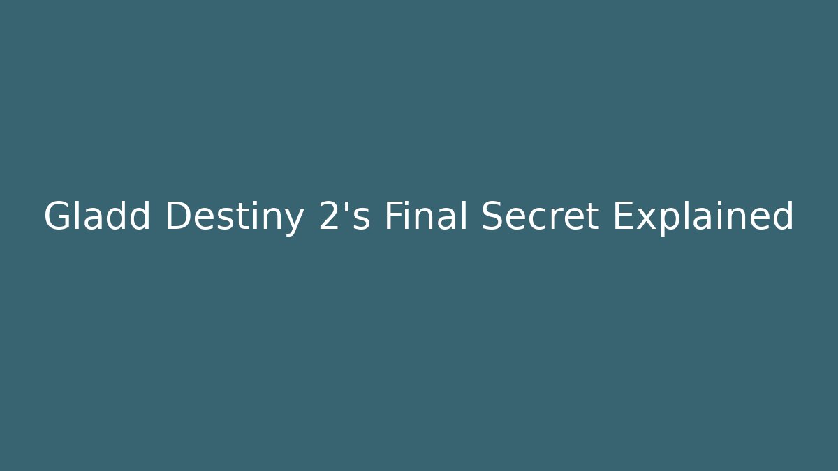 Gladd Destiny 2's Final Secret Explained