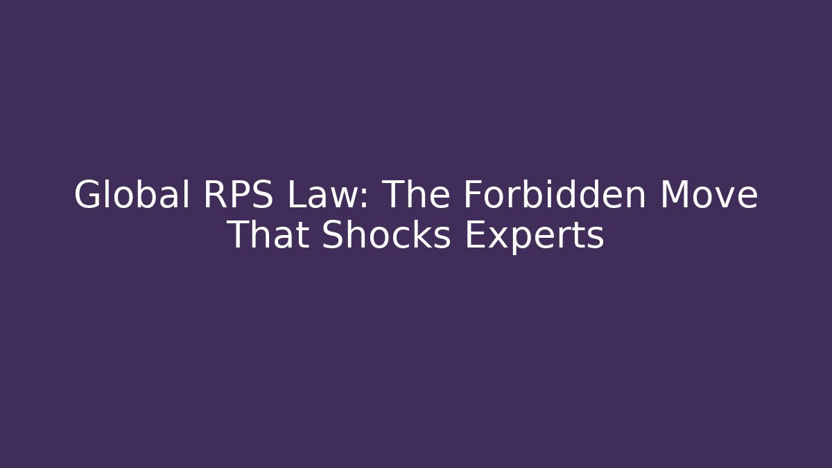 Global RPS Law: The Forbidden Move That Shocks Experts