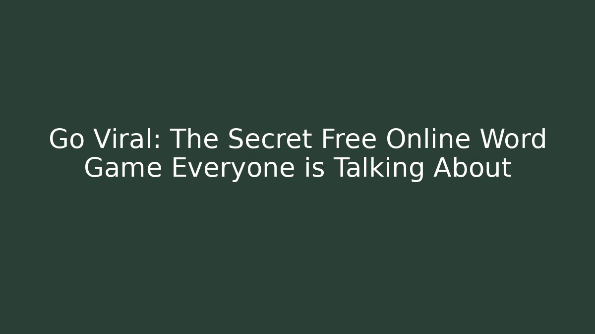 Go Viral: The Secret Free Online Word Game Everyone is Talking About