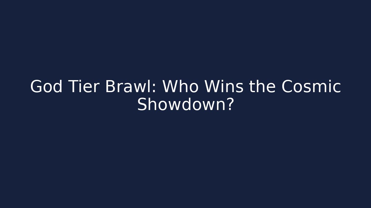 God Tier Brawl: Who Wins the Cosmic Showdown?