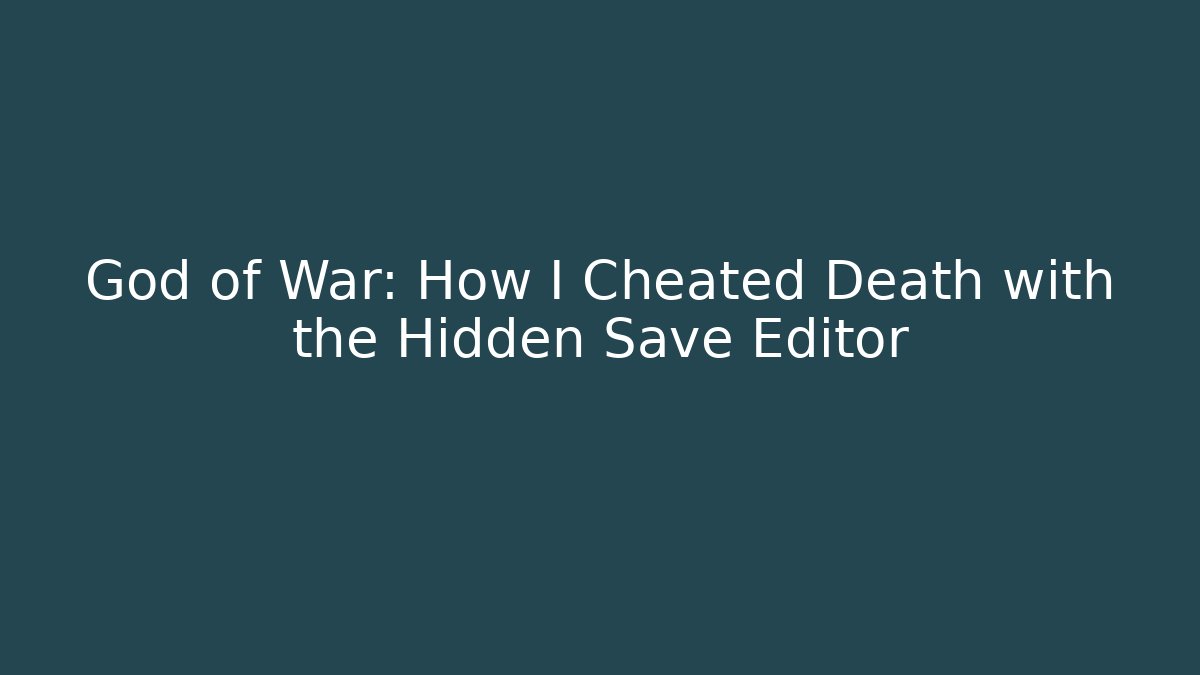God of War: How I Cheated Death with the Hidden Save Editor - Celivion