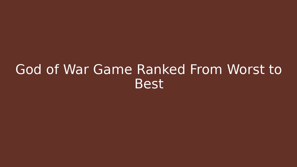 God of War Game Ranked From Worst to Best - Celivion