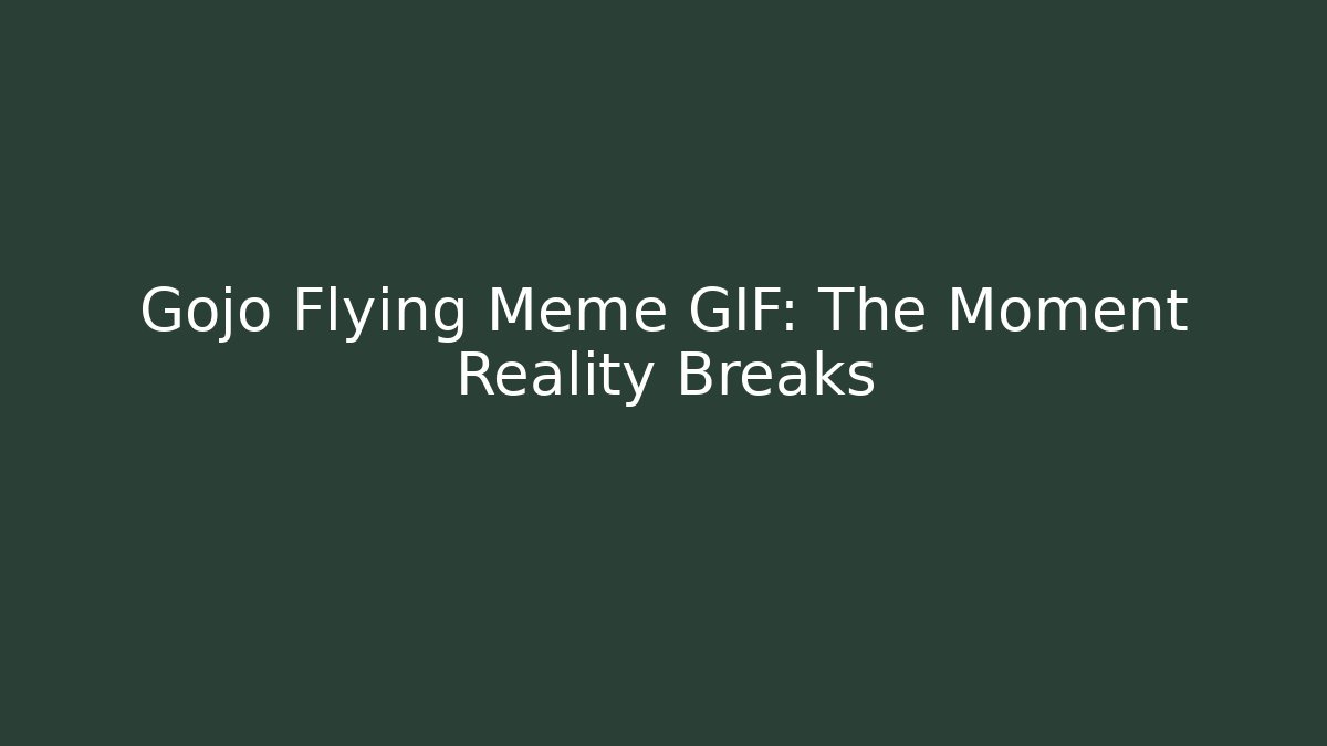 Gojo Flying Meme GIF: The Moment Reality Breaks