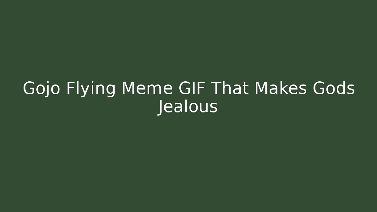 Gojo Flying Meme GIF That Makes Gods Jealous
