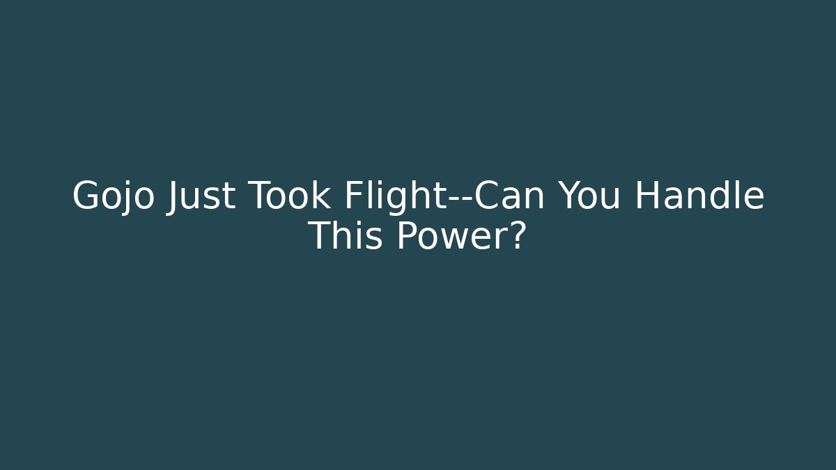 Gojo Just Took Flight—Can You Handle This Power?
