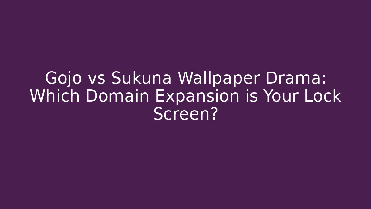 Gojo vs Sukuna Wallpaper Drama: Which Domain Expansion is Your Lock Screen? - Celivion