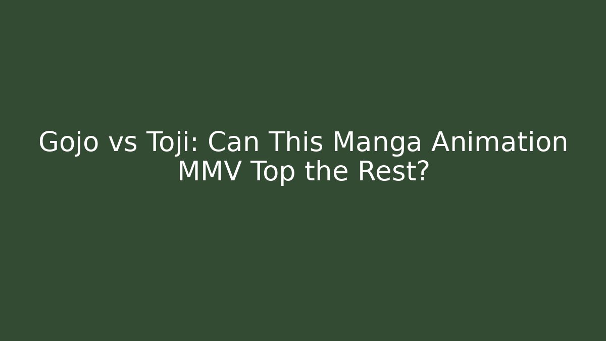 Gojo vs Toji: Can This Manga Animation MMV Top the Rest?