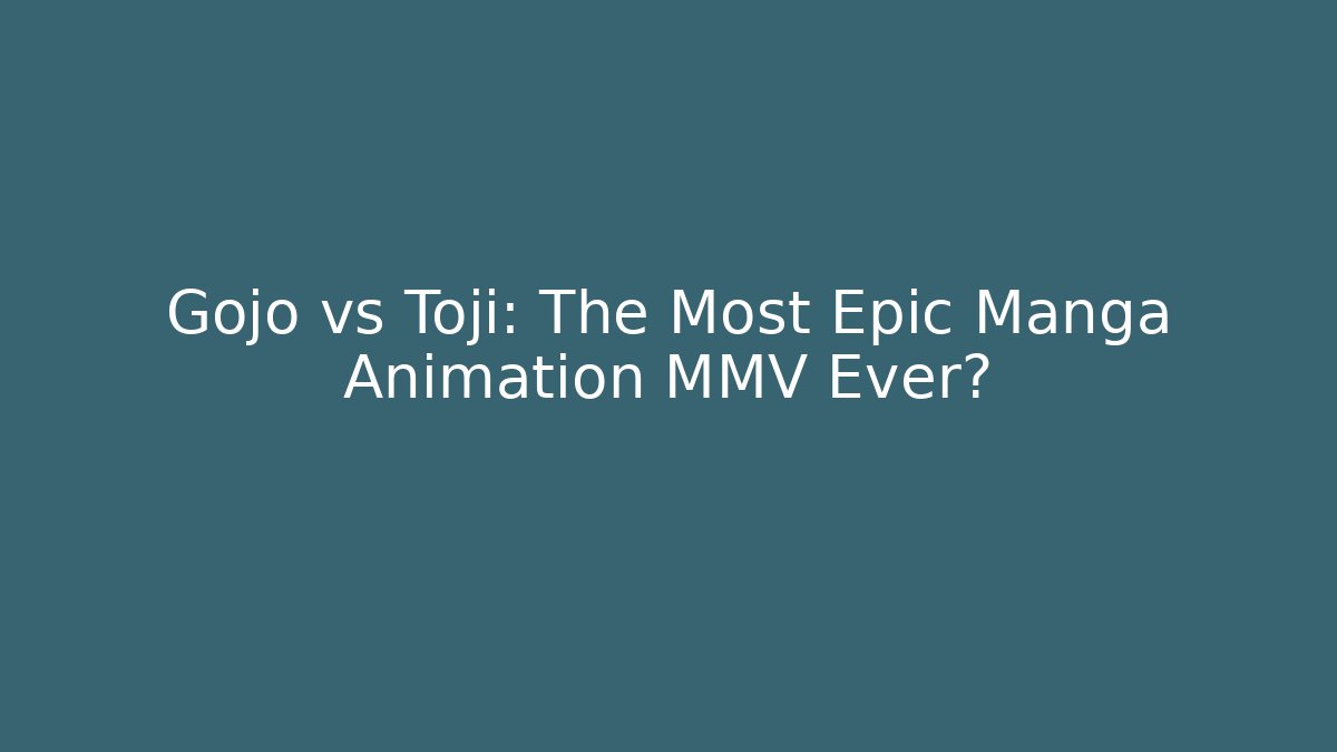 Gojo vs Toji: The Most Epic Manga Animation MMV Ever? - Celivion