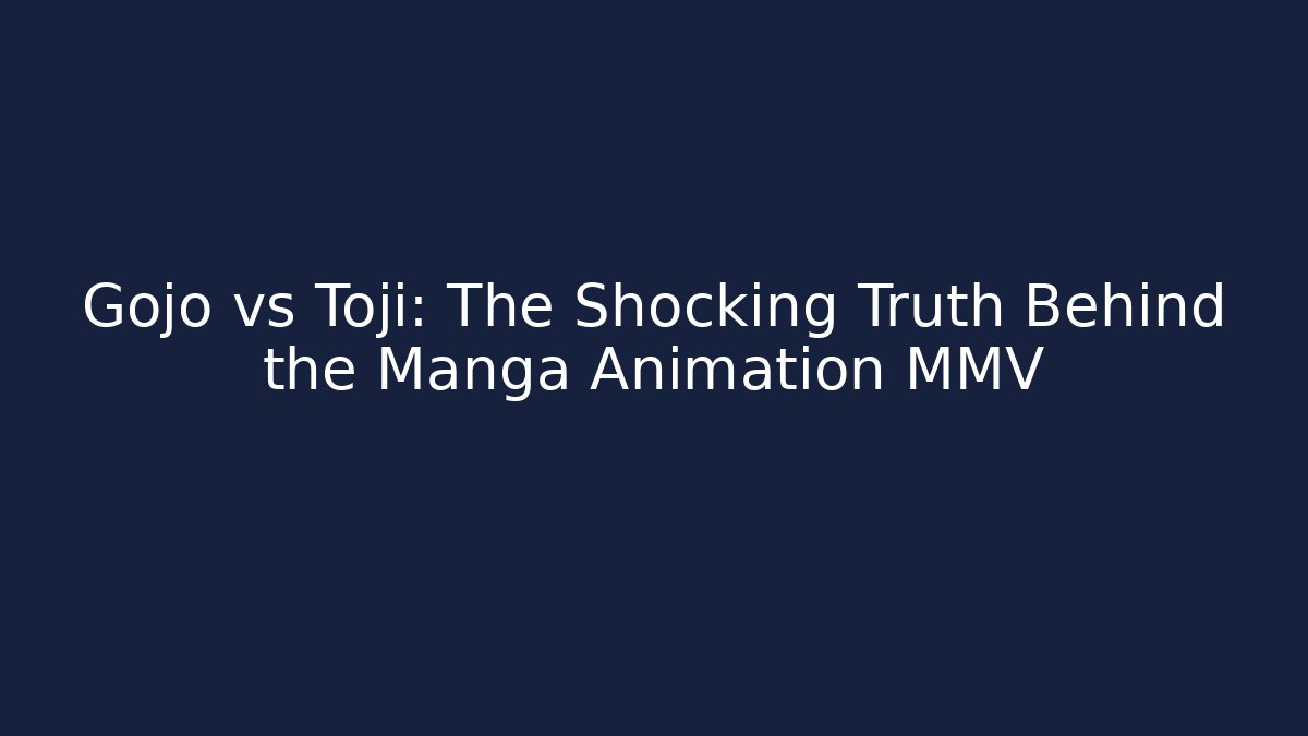 Gojo vs Toji: The Shocking Truth Behind the Manga Animation MMV