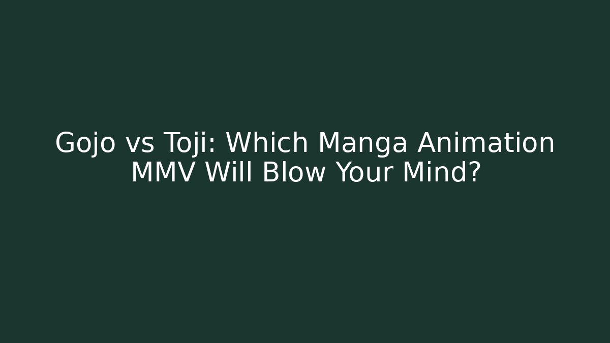 Gojo vs Toji: Which Manga Animation MMV Will Blow Your Mind?