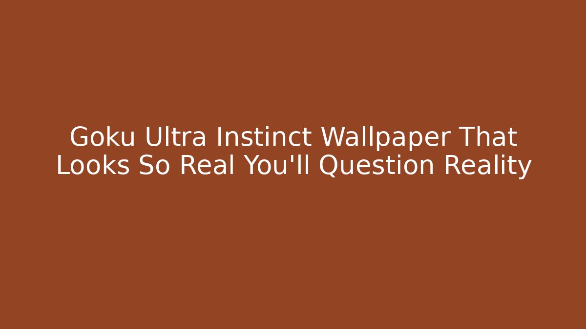 Goku Ultra Instinct Wallpaper That Looks So Real You'll Question Reality