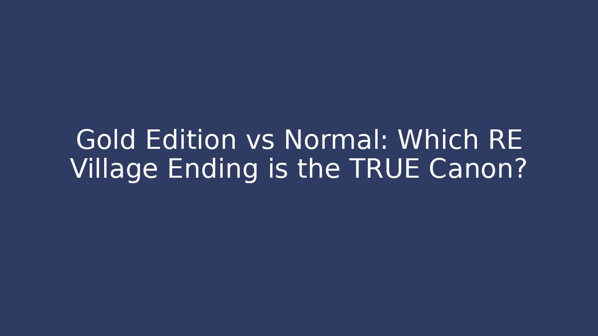 Gold Edition vs Normal: Which RE Village Ending is the TRUE Canon?