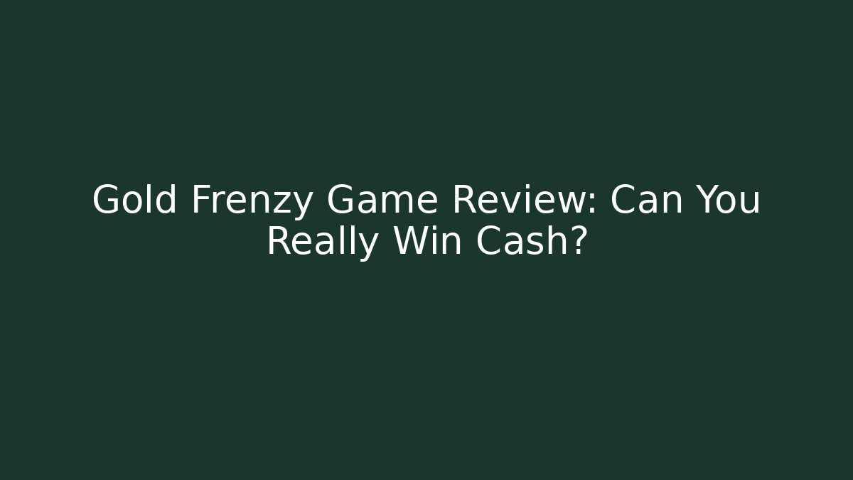 Gold Frenzy Game Review: Can You Really Win Cash?