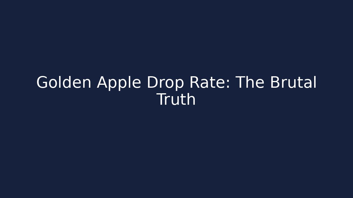 Golden Apple Drop Rate: The Brutal Truth - Celivion