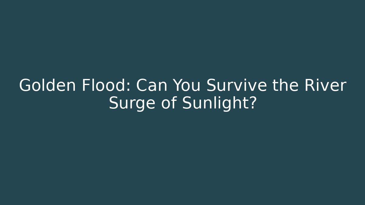 Golden Flood: Can You Survive the River Surge of Sunlight?