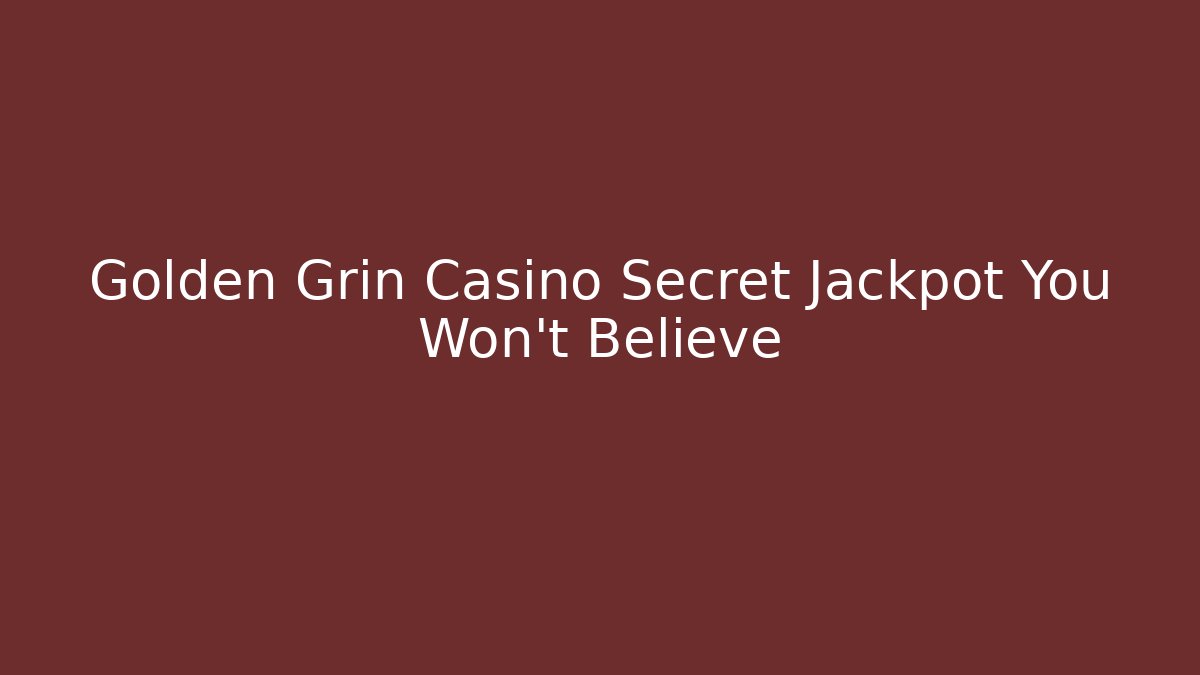 Golden Grin Casino Secret Jackpot You Won't Believe