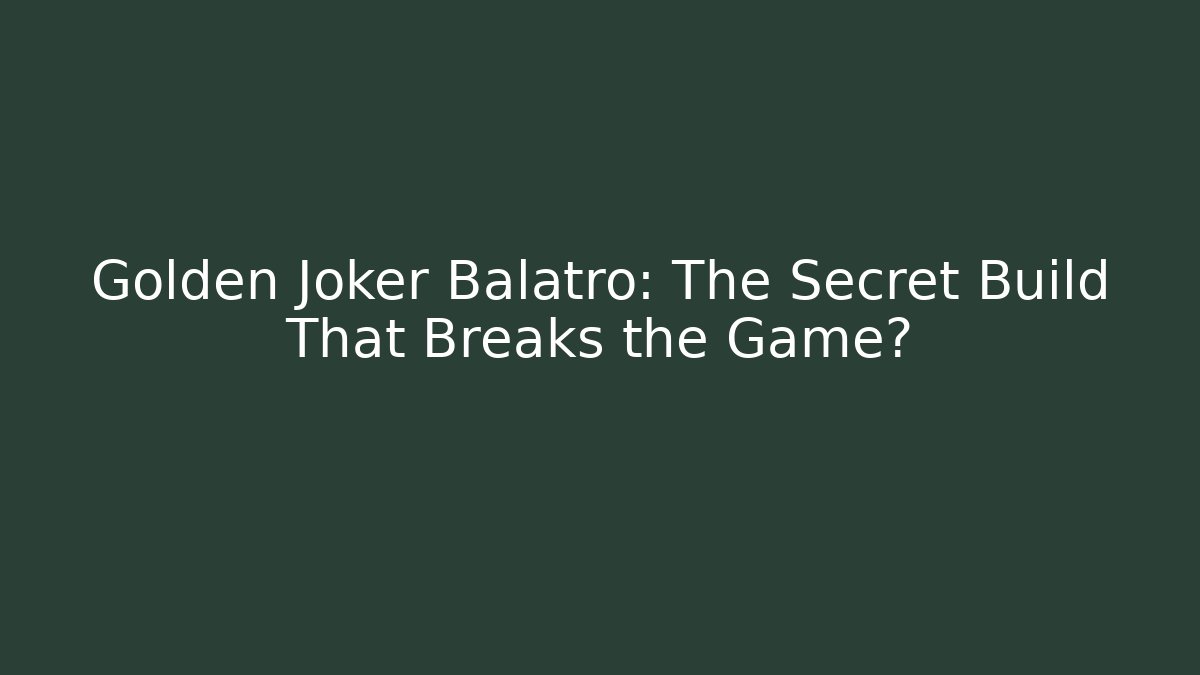 Golden Joker Balatro: The Secret Build That Breaks the Game?