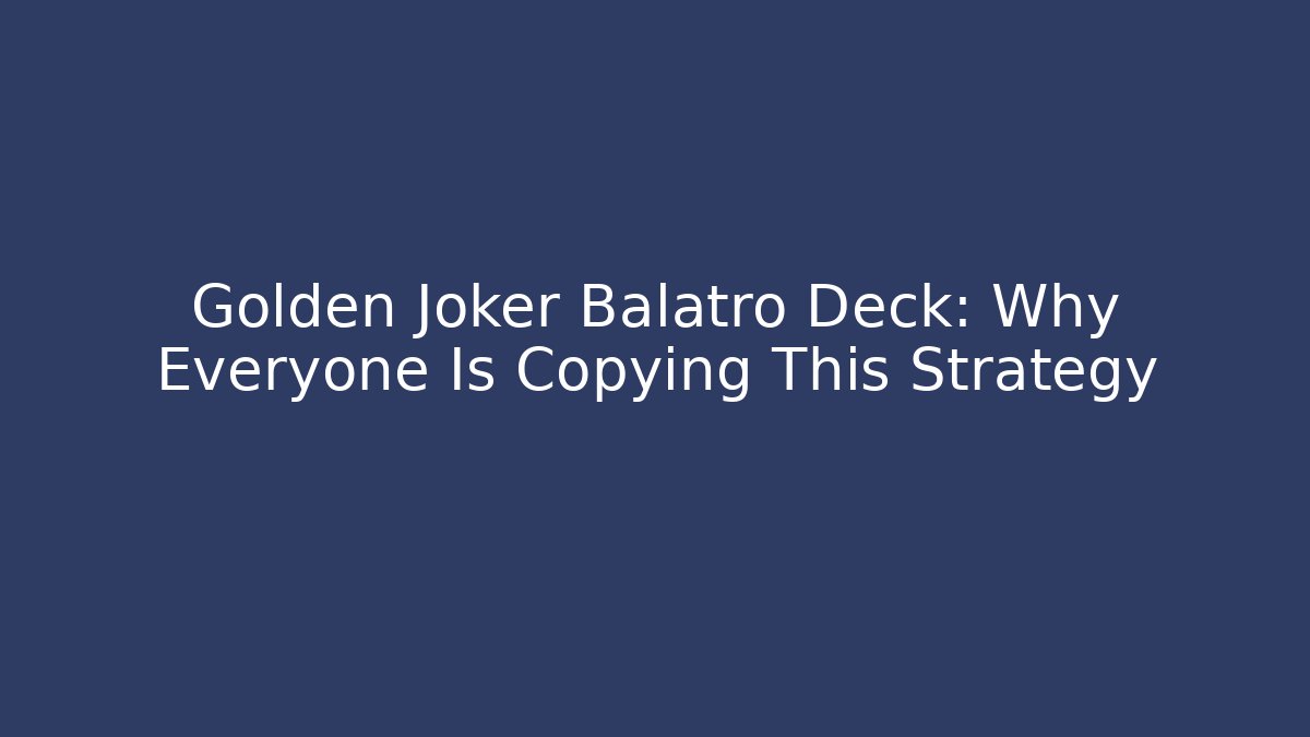 Golden Joker Balatro Deck: Why Everyone Is Copying This Strategy
