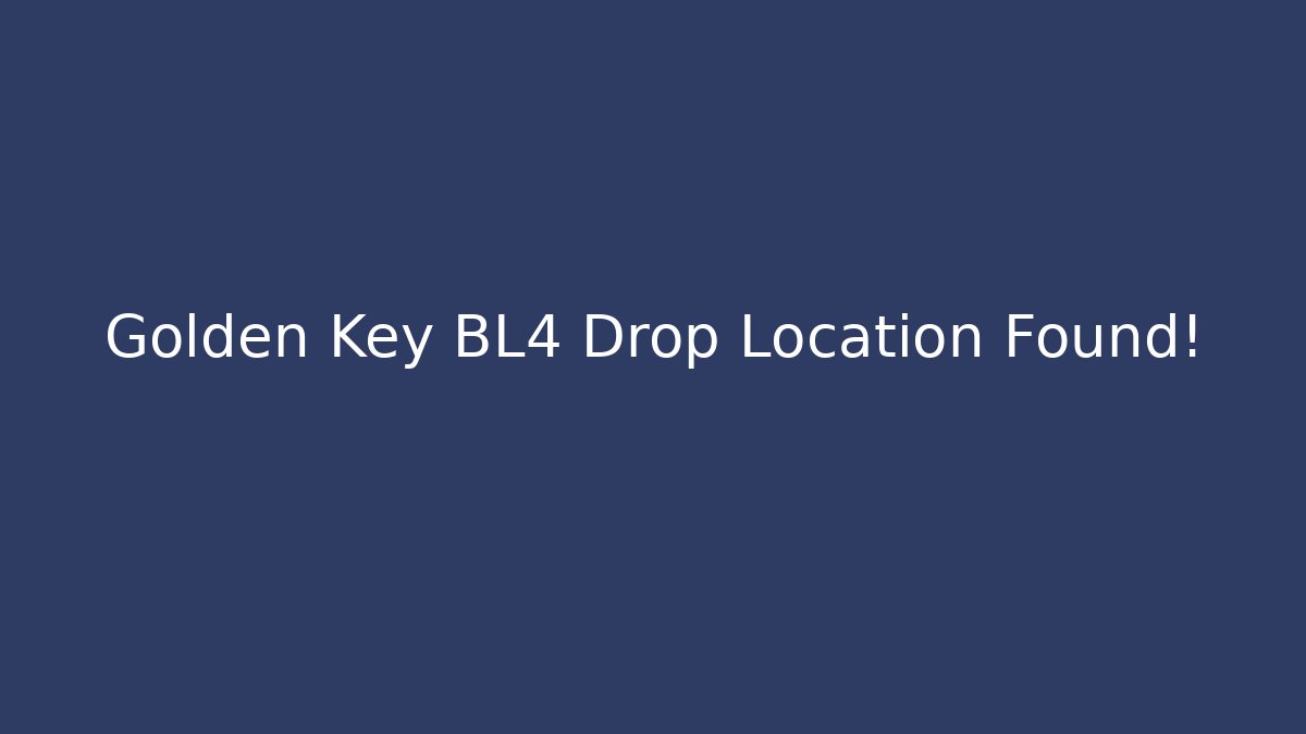 Golden Key BL4 Drop Location Found!
