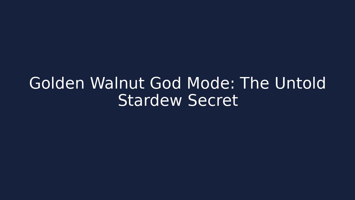 Golden Walnut God Mode: The Untold Stardew Secret - Celivion