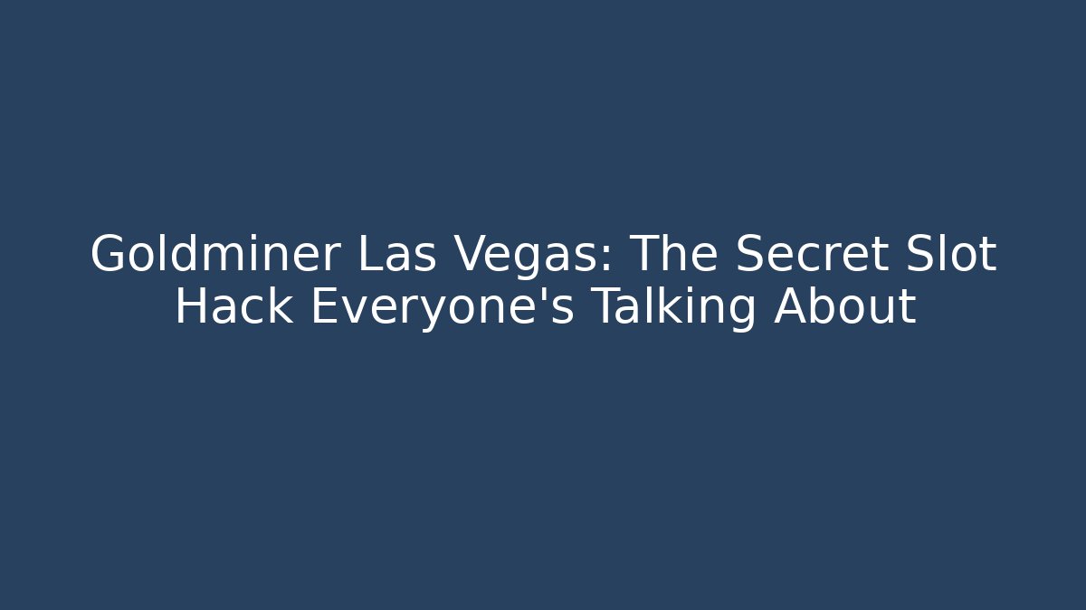 Goldminer Las Vegas: The Secret Slot Hack Everyone's Talking About