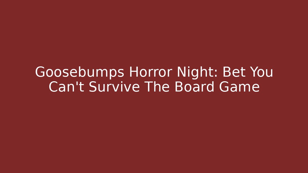 Goosebumps Horror Night: Bet You Can't Survive The Board Game