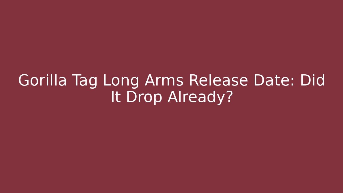 Gorilla Tag Long Arms Release Date: Did It Drop Already?