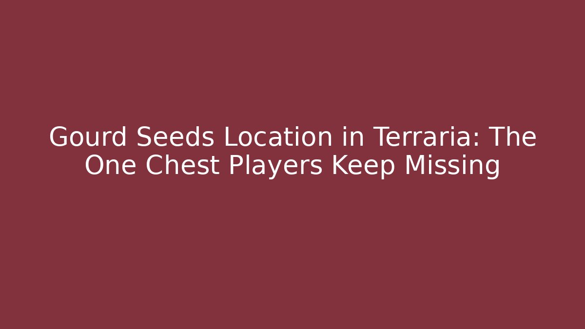 Gourd Seeds Location in Terraria: The One Chest Players Keep Missing