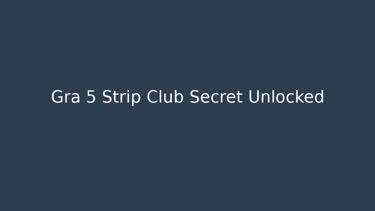 Gra 5 Strip Club Secret Unlocked