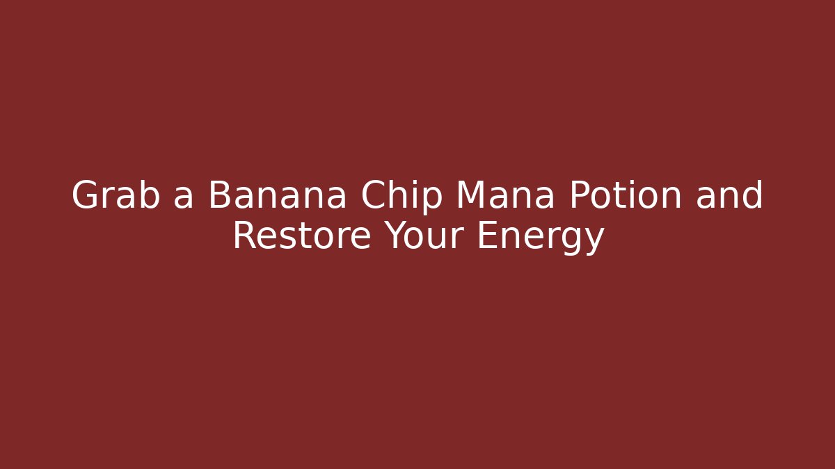 Grab a Banana Chip Mana Potion and Restore Your Energy