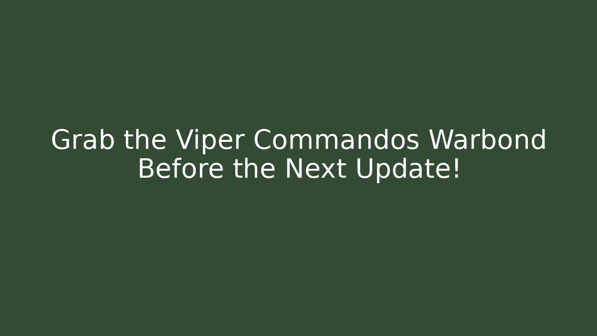 Grab the Viper Commandos Warbond Before the Next Update! - Celivion