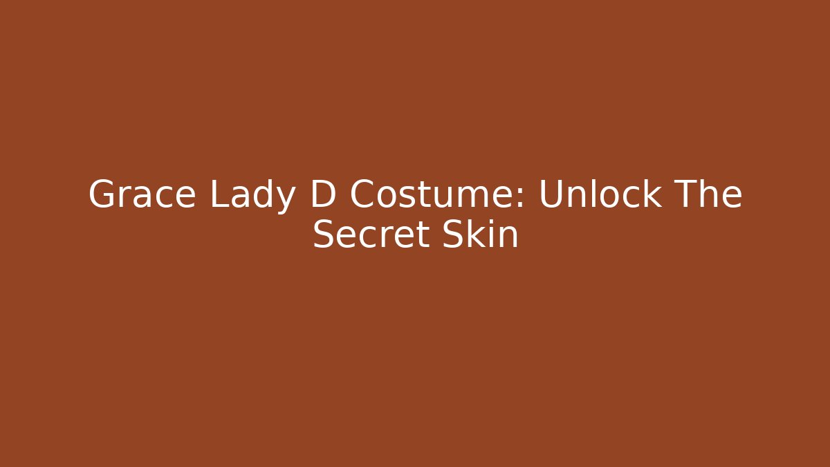 Grace Lady D Costume: Unlock The Secret Skin