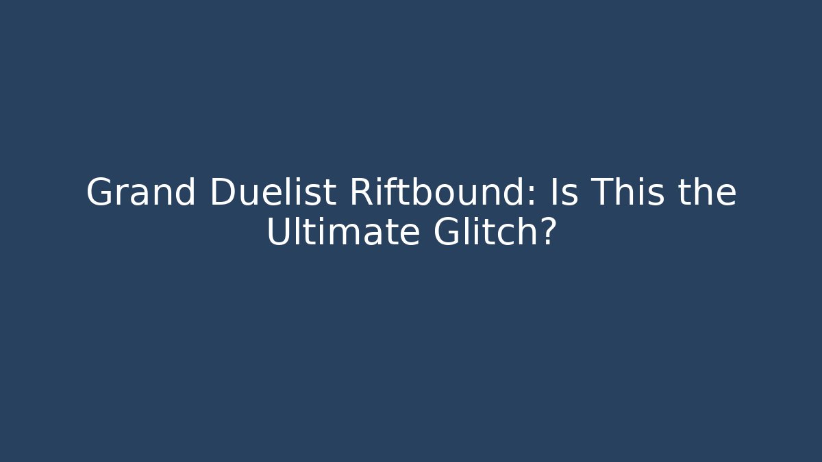 Grand Duelist Riftbound: Is This the Ultimate Glitch?