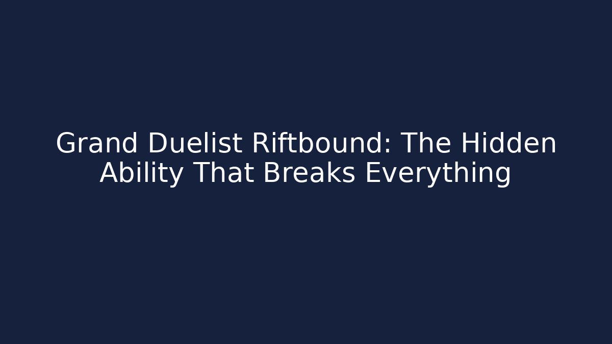 Grand Duelist Riftbound: The Hidden Ability That Breaks Everything