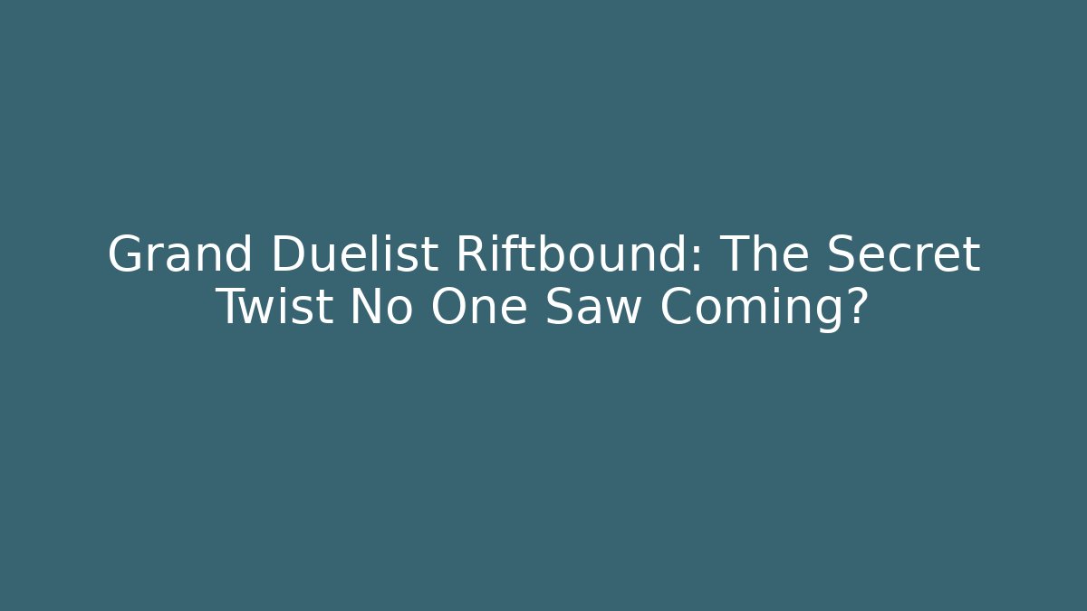 Grand Duelist Riftbound: The Secret Twist No One Saw Coming?