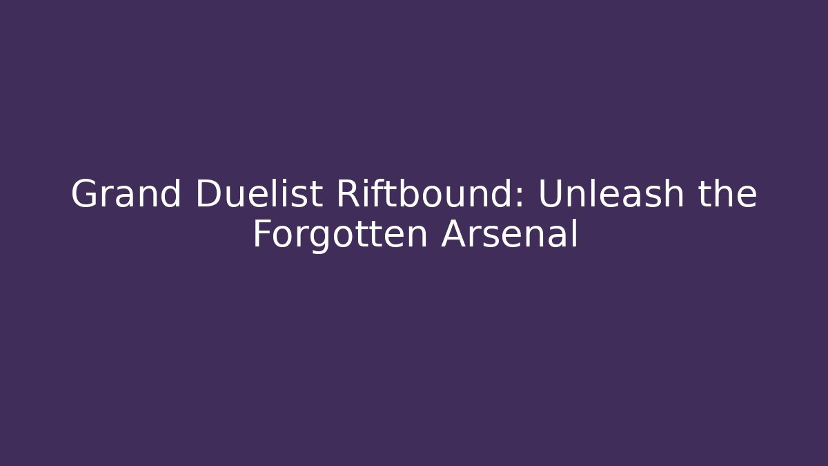 Grand Duelist Riftbound: Unleash the Forgotten Arsenal