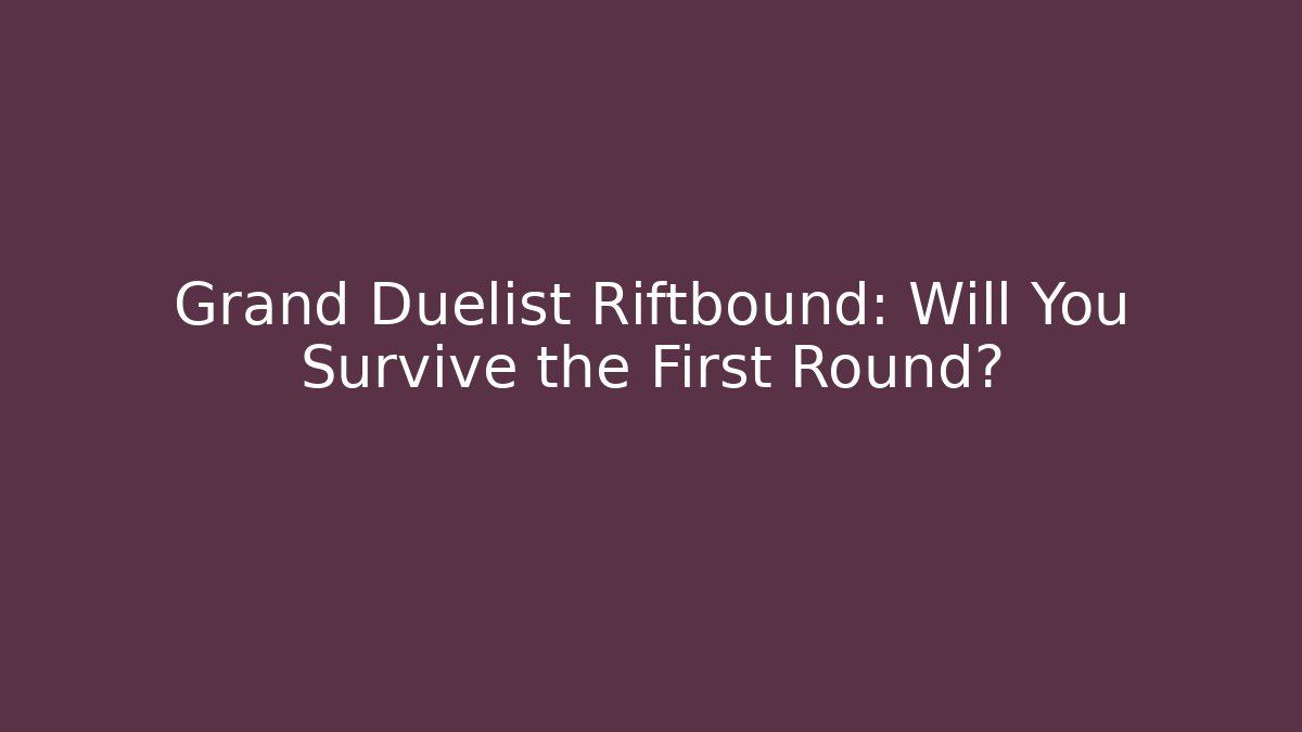 Grand Duelist Riftbound: Will You Survive the First Round?