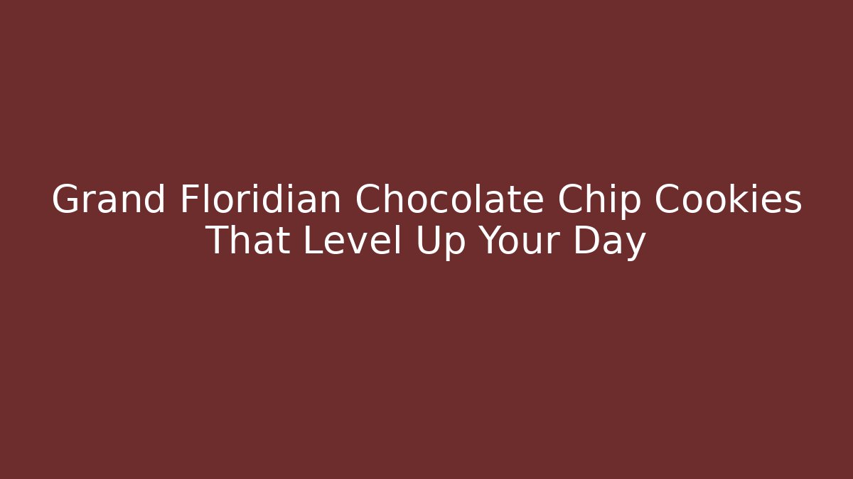 Grand Floridian Chocolate Chip Cookies That Level Up Your Day