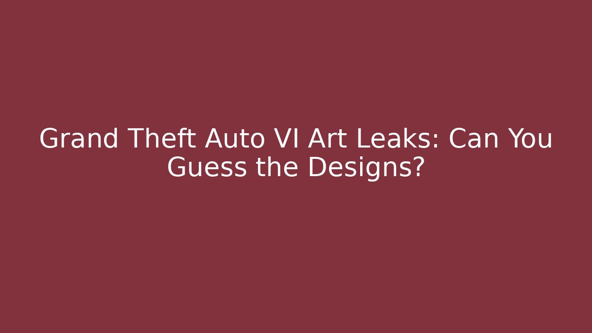 Grand Theft Auto VI Art Leaks: Can You Guess the Designs?