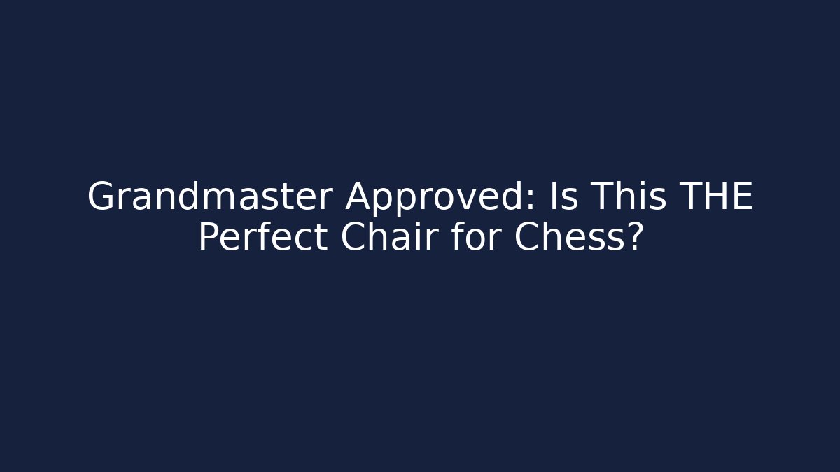 Grandmaster Approved: Is This THE Perfect Chair for Chess?