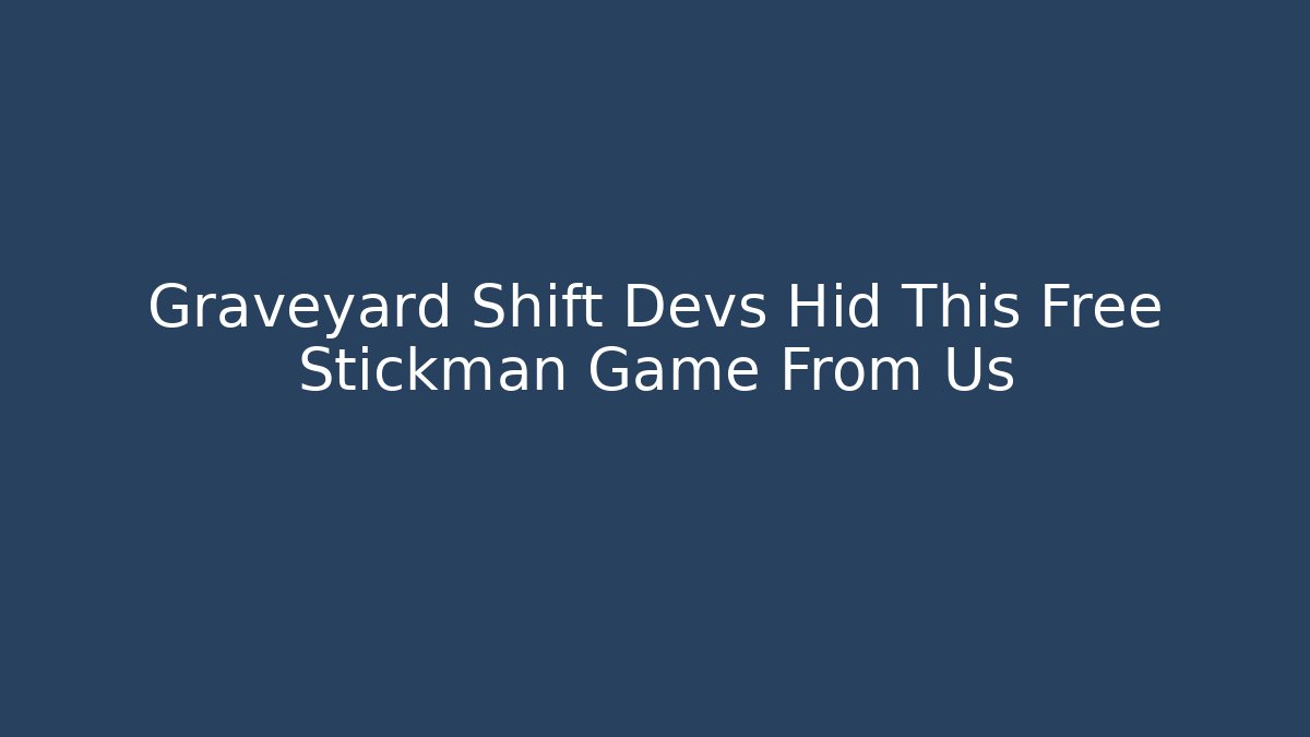 Graveyard Shift Devs Hid This Free Stickman Game From Us