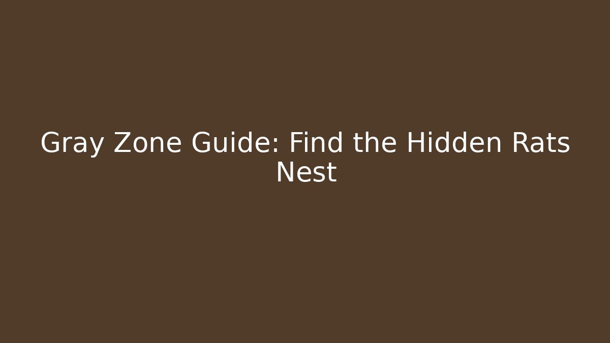 Gray Zone Guide: Find the Hidden Rats Nest - Celivion
