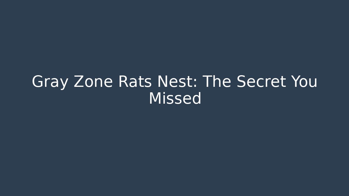 Gray Zone Rats Nest: The Secret You Missed