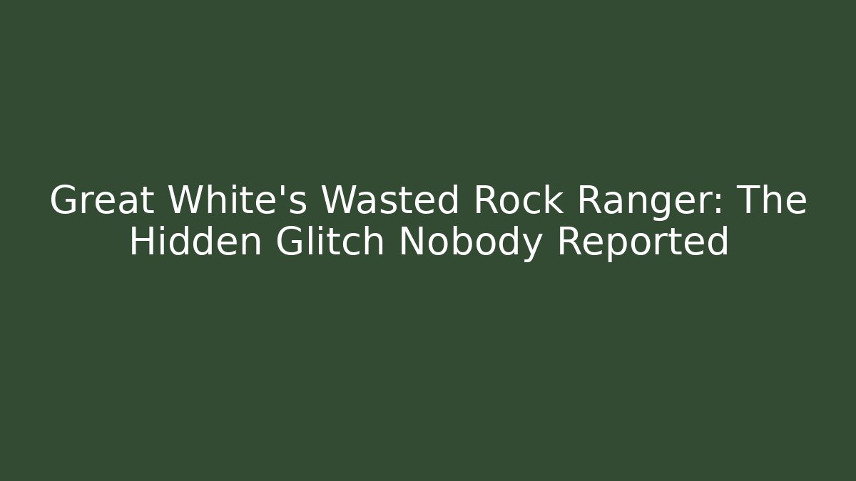 Great White's Wasted Rock Ranger: The Hidden Glitch Nobody Reported