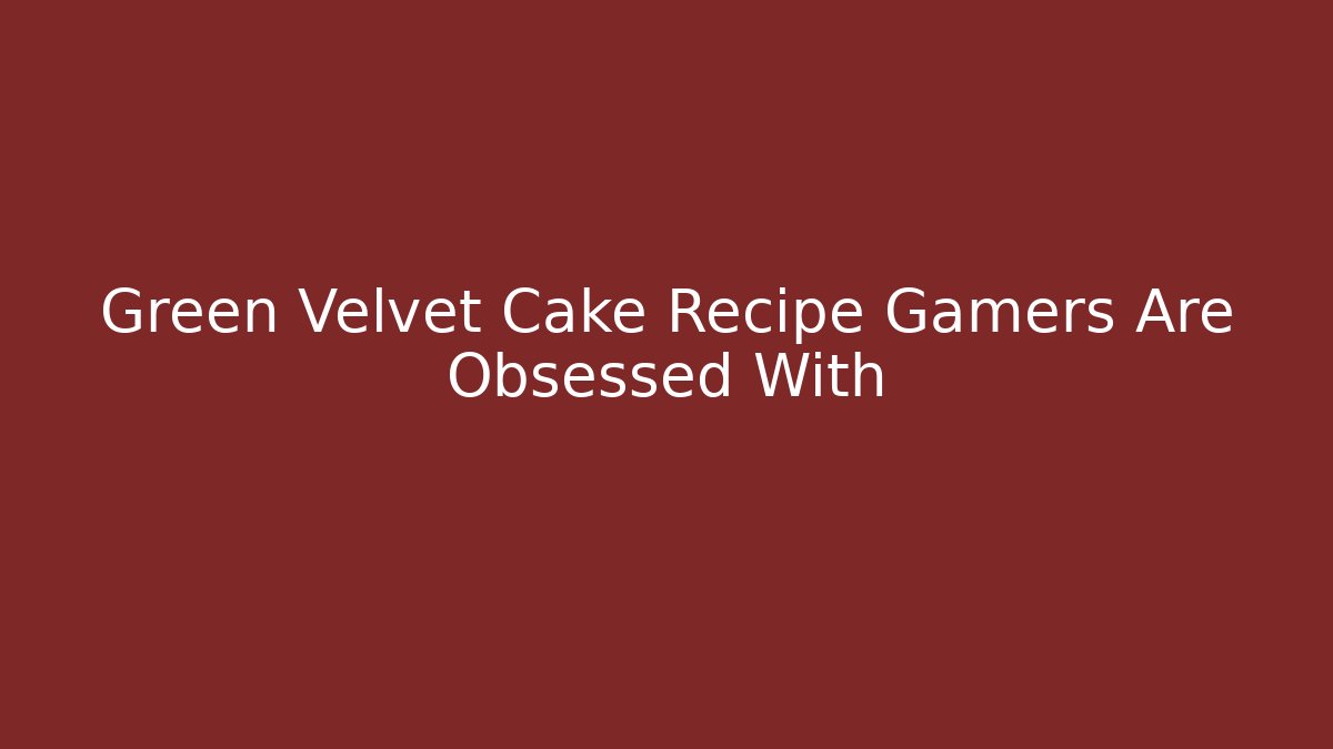 Green Velvet Cake Recipe Gamers Are Obsessed With