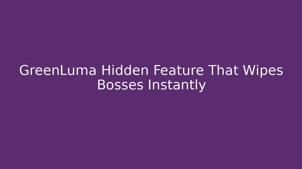 GreenLuma Hidden Feature That Wipes Bosses Instantly - Celivion